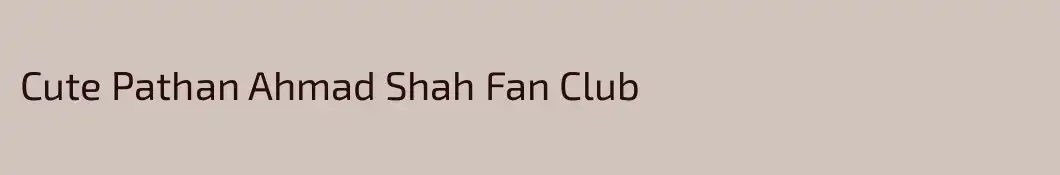 Cute Pathan Ahmad Shah Fan Club
